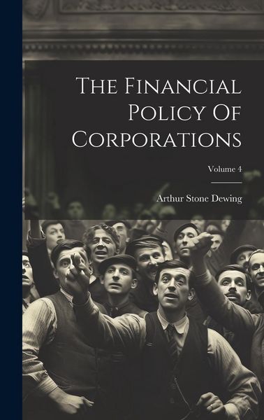 Produktbild: The Financial Policy Of Corporations; Volume 4