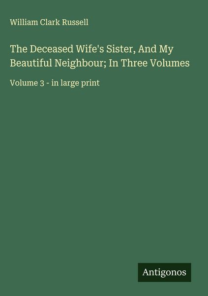 Produktbild: The Deceased Wife's Sister, And My Beautiful Neighbour; In Three Volumes