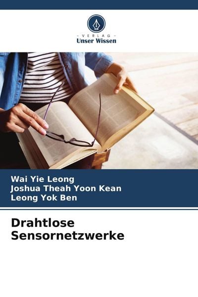 Drahtlose Sensornetzwerke, Taschenbuch von Wai Yie Leong , Joshua Theah Yoon Kean , Leong Yok Ben, Verlag Unser Wissen, 9786208372859