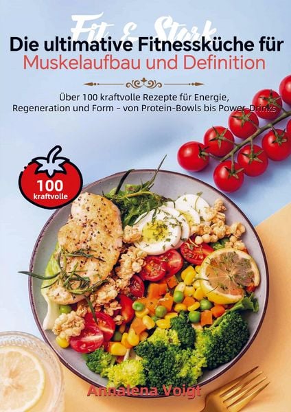 Produktbild: Fit & Stark - Die ultimative Fitnessk&uuml;che f&uuml;r Muskelaufbau und Definition