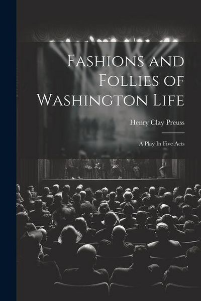 Produktbild: Fashions and Follies of Washington Life: A Play In Five Acts