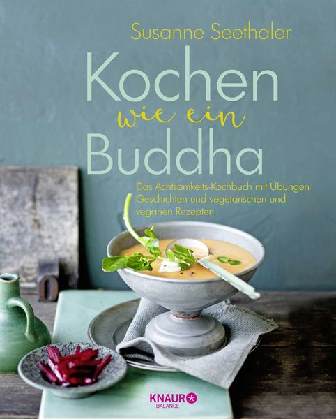 Kochen wie ein Buddha, Gebundene Ausgabe von Susanne Seethaler, Knaur Balance, 978-3-426-65810-9