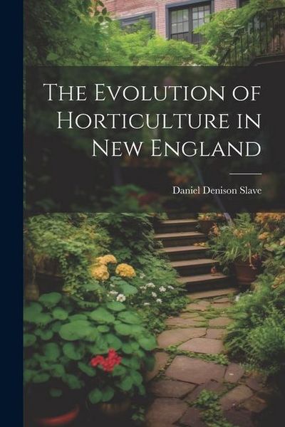 Produktbild: The Evolution of Horticulture in New England