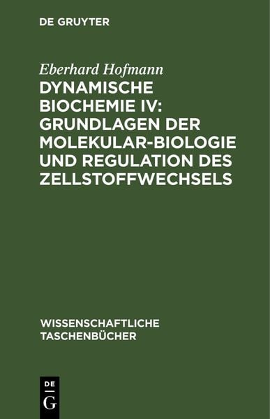 Produktbild: Dynamische Biochemie IV: Grundlagen der Molekularbiologie und Regulation des Zellstoffwechsels