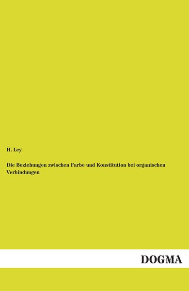 Produktbild: Die Beziehungen zwischen Farbe und Konstitution bei organischen Verbindungen