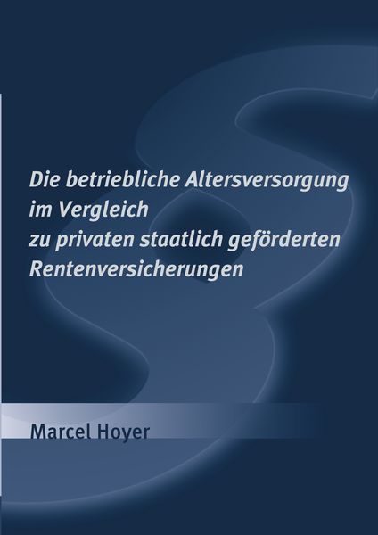 Produktbild: Die betriebliche Altersversorgung im Vergleich zu privaten staatlich gef&ouml;rderten Rentenversicherungen