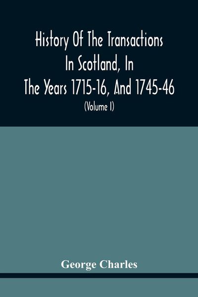 Produktbild: History Of The Transactions In Scotland, In The Years 1715-16, And 1745-46