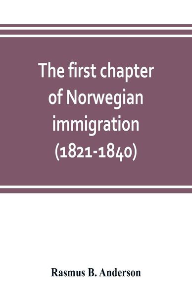 Produktbild: The first chapter of Norwegian immigration (1821-1840)