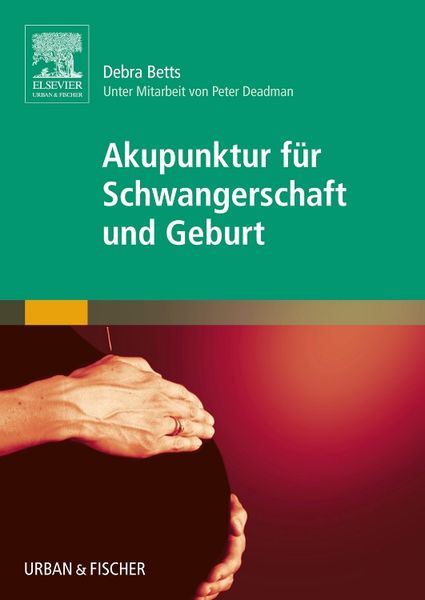 Akupunktur für Schwangerschaft und Geburt, Taschenbuch von Debra Betts, Urban & Fischer in Elsevier, 9783437319099