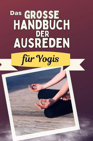 Produktbild: Das gro&szlig;e Handbuch der Ausreden f&uuml;r Yogis