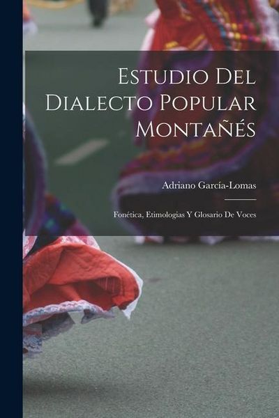 Produktbild: Estudio del Dialecto Popular Monta&ntilde;&eacute;s: Fon&eacute;tica, Etimologias y Glosario de Voces