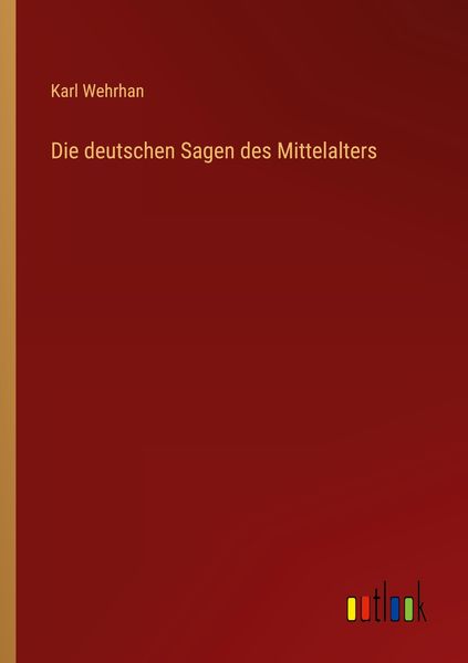 Die deutschen Sagen des Mittelalters, Taschenbuch von Karl Wehrhan, Outlook, 9783368413989