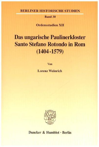 Das ungarische Paulinerkloster Santo Stefano Rotondo in Rom (1404-1579).