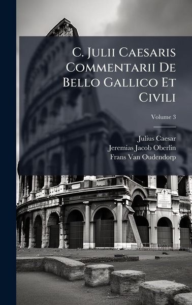 Produktbild: C. Julii Caesaris Commentarii De Bello Gallico Et Civili