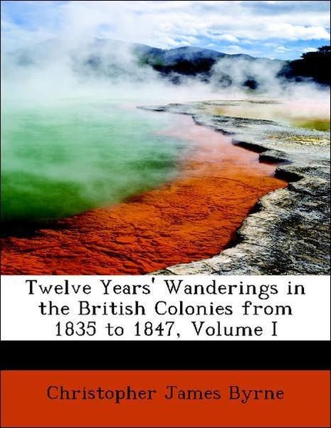Produktbild: Byrne, C: Twelve Years' Wanderings in the British Colonies f