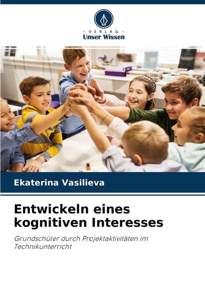 Entwickeln eines kognitiven Interesses, Taschenbuch von Ekaterina Vasilieva, Verlag Unser Wissen, 9786203956849