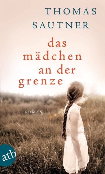 Das Mädchen an der Grenze, Taschenbuch von Thomas Sautner, Aufbau TB, 978-3-7466-3650-4