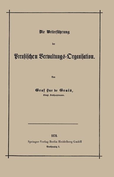 Die Weiterführung der Preußischen Verwaltungs-Organisation, Taschenbuch von Robert Achille Friedrich Hermann Hue de Grais, Springer Berlin,