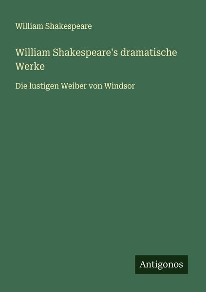William Shakespeare's dramatische Werke, Taschenbuch von William Shakespeare, Antigonos Verlag, 9783388937519