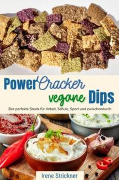 Power-Cracker und vegane Dips, Taschenbuch von Irene Strickner, Epubli, 9783753163802