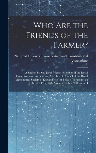 Produktbild: Who are the Friends of the Farmer?: A Speech by Mr. Jacob Wilson (member of the Royal Commission on Agriculture, Member of Council of the Royal Agricu