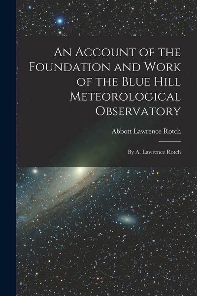 Produktbild: An Account of the Foundation and Work of the Blue Hill Meteorological Observatory: By A. Lawrence Rotch