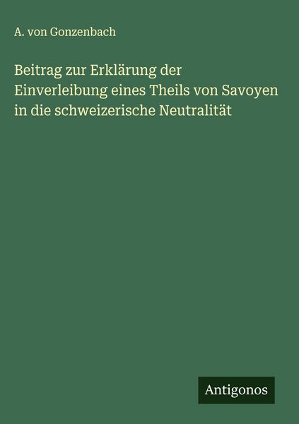 Produktbild: Beitrag zur Erkl&auml;rung der Einverleibung eines Theils von Savoyen in die schweizerische Neutralit&auml;t