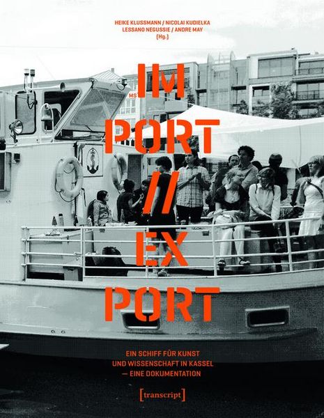 Produktbild: MS IM-PORT//EX-PORT - Ein Schiff f&uuml;r Kunst und Wissenschaft in Kassel