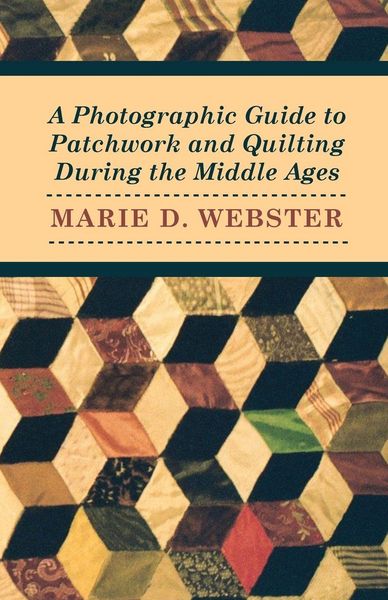 Produktbild: A Photographic Guide to Patchwork and Quilting During the Middle Ages