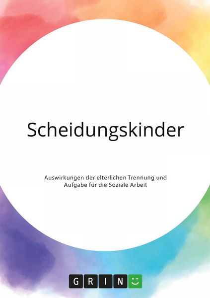 Produktbild: Scheidungskinder. Auswirkungen der elterlichen Trennung und Aufgabe f&uuml;r die Soziale Arbeit