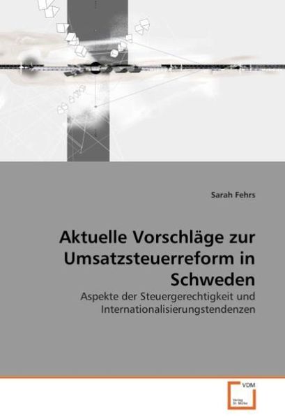 Fehrs, S: Aktuelle Vorschläge zur Umsatzsteuerreform in Schw, Taschenbuch von Sarah Fehrs, VDM, 9783639036961