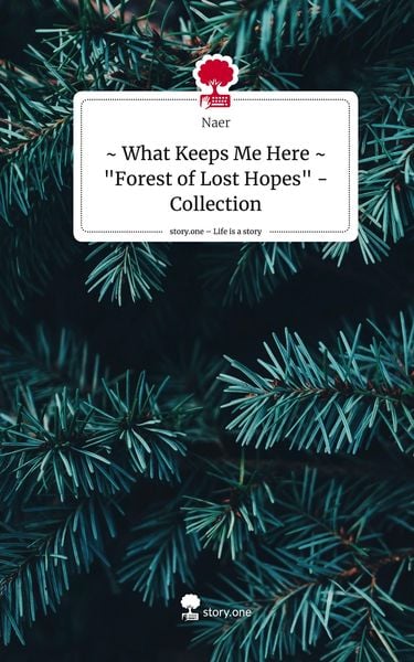 Produktbild: ~ What Keeps Me Here ~ "Forest of Lost Hopes" - Collection. Life is a Story - story.one