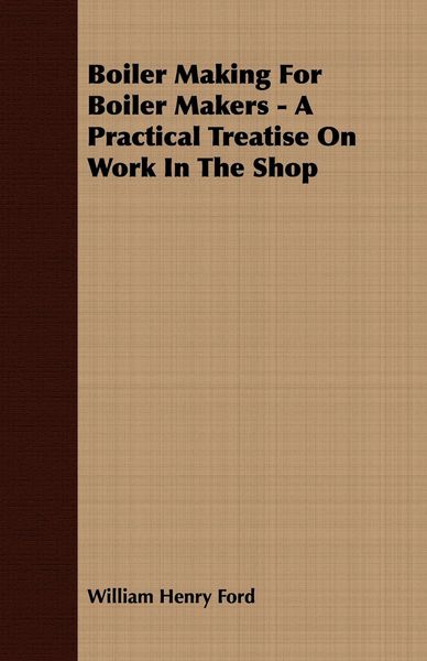 Produktbild: Boiler Making for Boiler Makers - A Practical Treatise on Work in the Shop