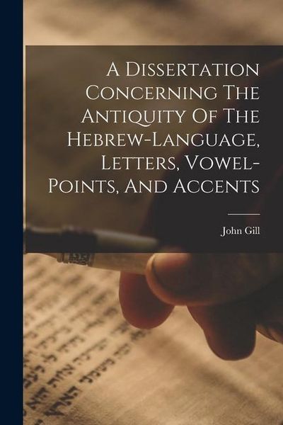 Produktbild: A Dissertation Concerning The Antiquity Of The Hebrew-language, Letters, Vowel-points, And Accents