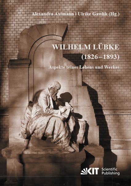 Wilhelm Lübke (1826 - 1893) : Aspekte seines Lebens und Werkes, Taschenbuch von , KIT Scientific Publishing, 9783731508601