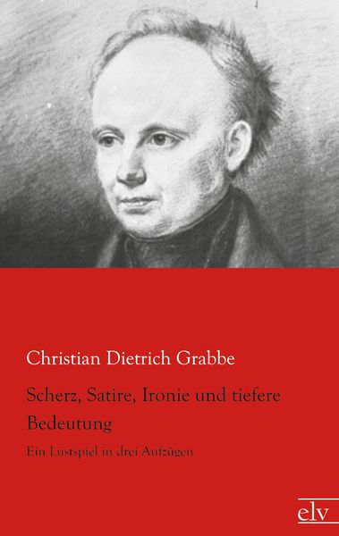 Scherz, Satire, Ironie und tiefere Bedeutung, Taschenbuch von Christian Dietrich Grabbe, Europäischer Literaturverlag, 9783959090360
