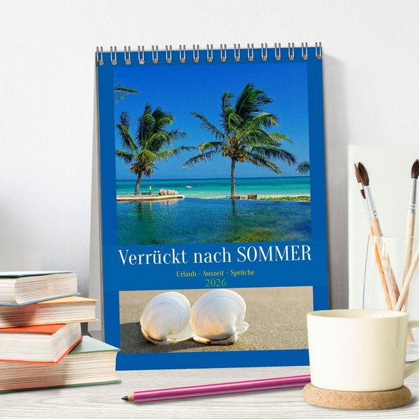 Produktbild: Verr&uuml;ckt nach SOMMER Urlaub- Auszeit - Spr&uuml;che (Tischkalender 2026 DIN A5 hoch), CALVENDO Monatskalender
