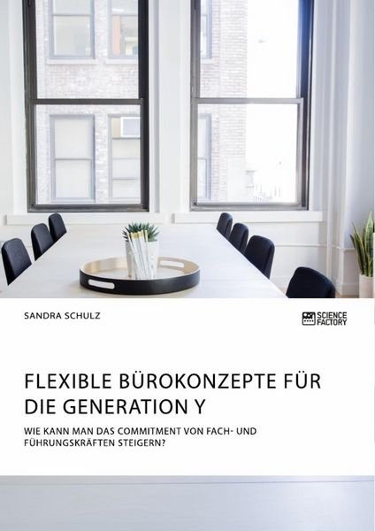 Produktbild: Flexible B&uuml;rokonzepte f&uuml;r die Generation Y. Wie kann man das Commitment von Fach- und F&uuml;hrungskr&auml;ften steigern?
