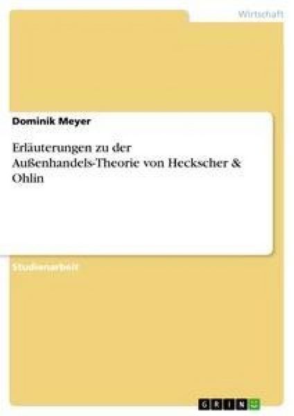 Erläuterungen zu der Außenhandels-Theorie von Heckscher & Ohlin, Taschenbuch von Dominik Meyer, GRIN, 9783638732130