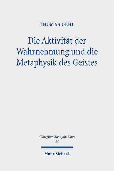 Produktbild: Die Aktivit&auml;t der Wahrnehmung und die Metaphysik des Geistes