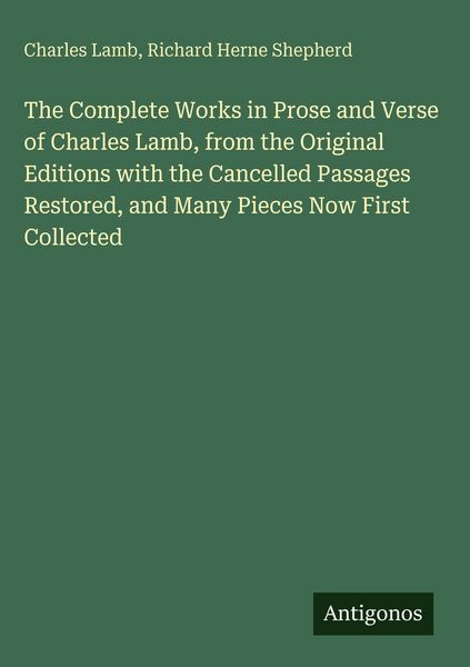 Produktbild: The Complete Works in Prose and Verse of Charles Lamb, from the Original Editions with the Cancelled Passages Restored, and Many Pieces Now First Coll