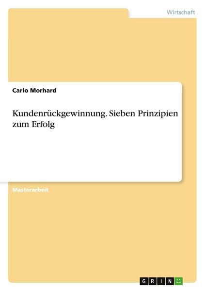 Kundenrückgewinnung. Sieben Prinzipien zum Erfolg, Taschenbuch von Carlo Morhard, GRIN, 9783640938117