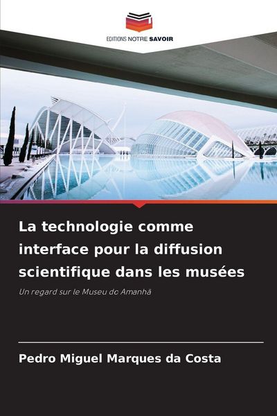Produktbild: La technologie comme interface pour la diffusion scientifique dans les mus&eacute;es