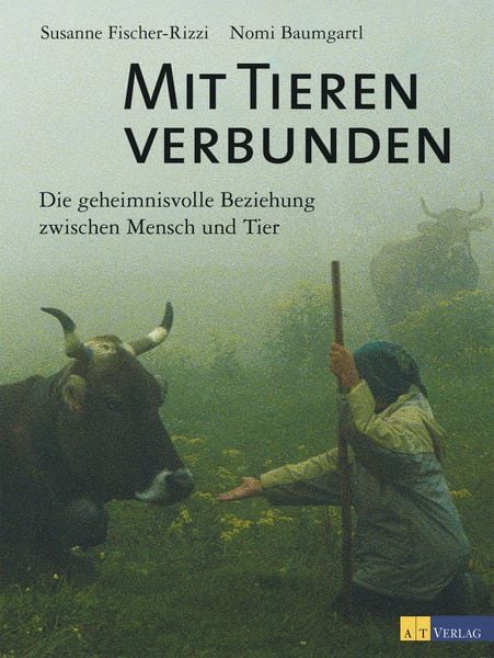 Mit Tieren verbunden, Gebundene Ausgabe von Susanne Fischer-Rizzi , Nomi Baumgartl, AT Verlag, 9783038009160