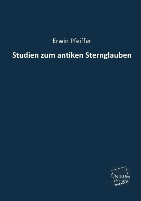 Pfeiffer, E: Studien zum antiken Sternglauben, Taschenbuch von Erwin Pfeiffer, Unikum, 9783845740690