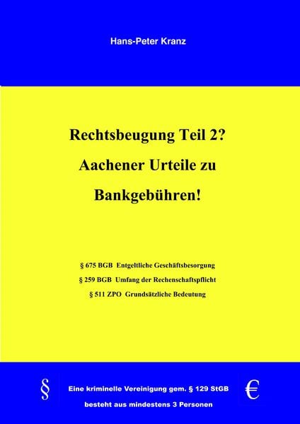 Rechtsbeugung Teil 2? Aachener Urteile zu Bankgebühren!, Taschenbuch von Hans-Peter Kranz, BoD – Books on Demand, 9783837033311