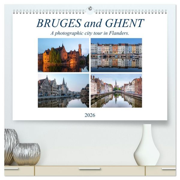 Produktbild: Bruges and Ghent, a photographic city tour in Flanders. (High Quality Premium Wall Calendar 2026 DIN A2 landscape),CALVENDO 12 Month Wall Calendar