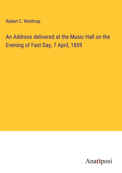 Produktbild: An Address delivered at the Music Hall on the Evening of Fast Day, 7 April, 1859