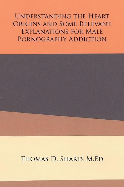 Produktbild: Understanding the Heart Origins and Some Relevant Explanations for Male Pornography Addiction