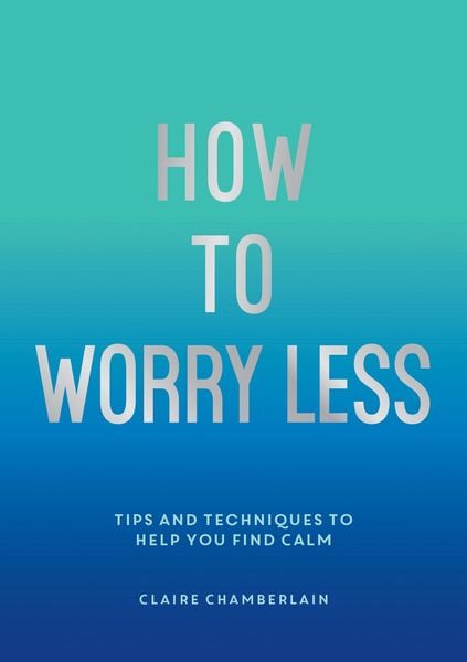 Produktbild: Chamberlain, C: How To Worry Less